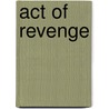 Act Of Revenge door Robert Tanenbaum