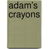 Adam's Crayons by Nikia Speliakos Clar Leopold