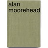 Alan Moorehead by Tom Pocock