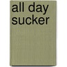 All Day Sucker door Gordon Kent