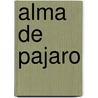 Alma de Pajaro door Margarida Rebelo-Pinto