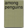 Among Penguins door Noah Strycker