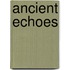 Ancient Echoes
