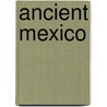 Ancient Mexico door R. Conrad Stein