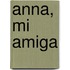 Anna, Mi Amiga