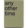 Any Other Time by John Trolan