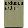 Arduous Arthur by Gill Davies