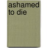 Ashamed To Die door Andrew J. Skerritt