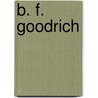 B. F. Goodrich by Mansel G. Blackford