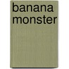 Banana Monster door Peter Bently