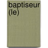 Baptiseur (Le) door Thierry LeRoy