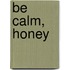 Be Calm, Honey