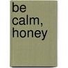 Be Calm, Honey door David W. McFadden