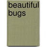 Beautiful Bugs by Richard Powell