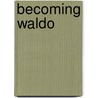 Becoming Waldo by Jennifer A. Carle