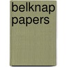 Belknap Papers by Jeremy Belknap