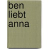Ben Liebt Anna by Thomas Schachtebeck
