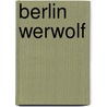 Berlin Werwolf door Rainer Stenzenberger