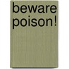 Beware Poison! door Heike Gross
