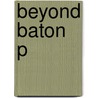 Beyond Baton P by Diane Wittry