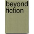 Beyond Fiction