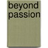Beyond Passion