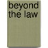 Beyond The Law