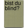 Bist du blind? by Hermann Traub