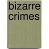 Bizarre Crimes door Joe Rhatigan