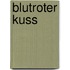 Blutroter Kuss