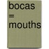 Bocas = Mouths