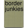 Border Junkies door Scott Comar