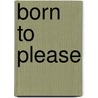 Born to Please door Hauser G.A.