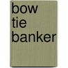 Bow Tie Banker door Lennie Grimaldi