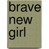 Brave New Girl