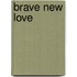 Brave New Love