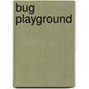 Bug Playground by David George Gordon