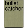 Bullet Catcher by Roxanne St. Claire