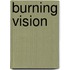 Burning Vision