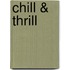 Chill & Thrill