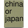 China Or Japan door Claude Meyer