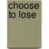 Choose To Lose