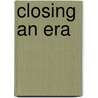 Closing An Era door Richard J. Cox