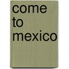 Come to Mexico by Susan Ring