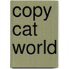 Copy Cat World door Kleopatra Kristbjorg