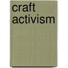 Craft Activism by Gale Zucker
