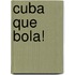 Cuba Que Bola!