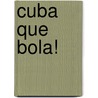 Cuba Que Bola! door Tania Jovanovic