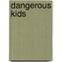 Dangerous Kids