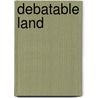 Debatable Land door Candia McWilliam